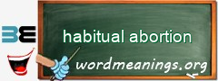 WordMeaning blackboard for habitual abortion